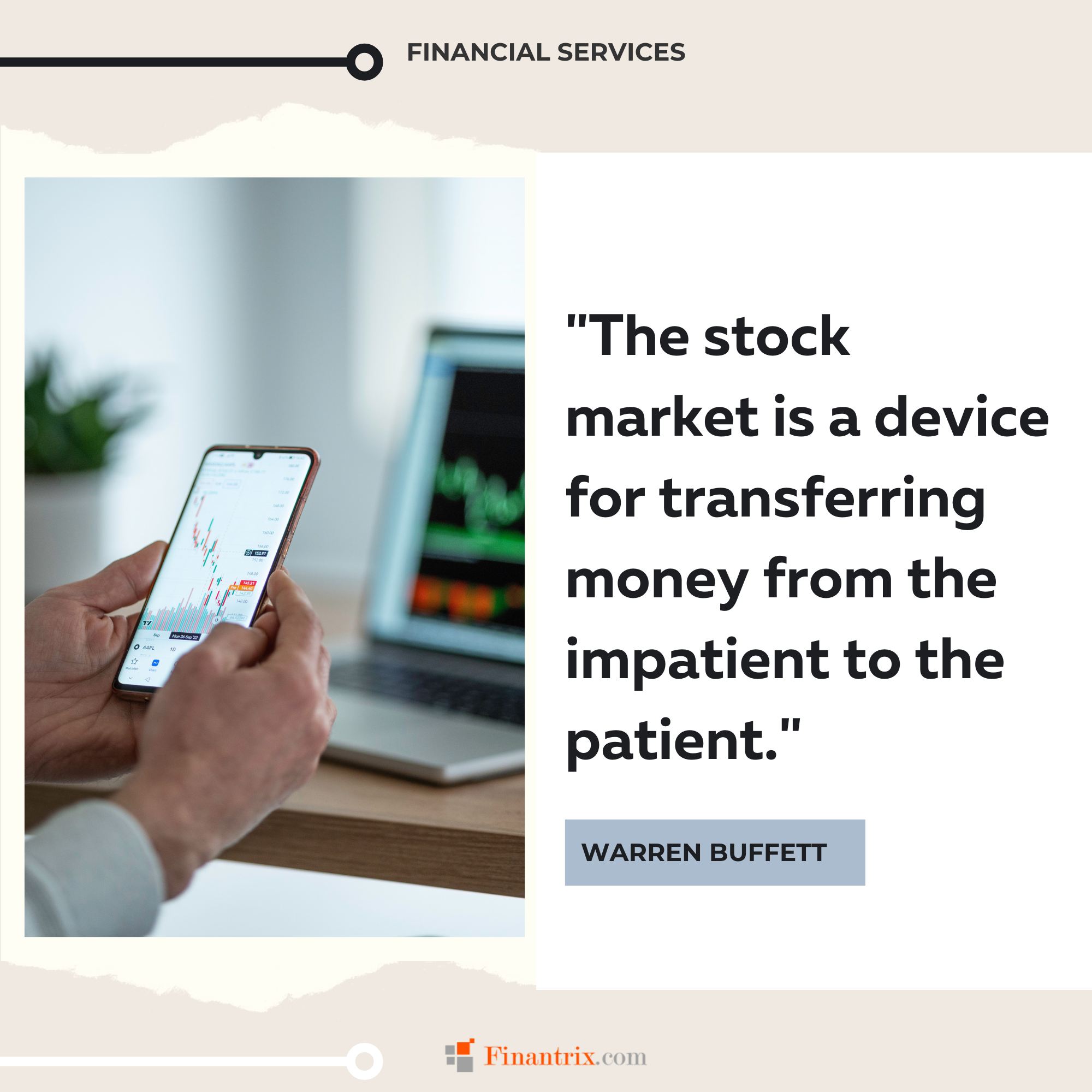 "The stock market is a device for transferring money from the impatient to the patient." - Warren Buffett